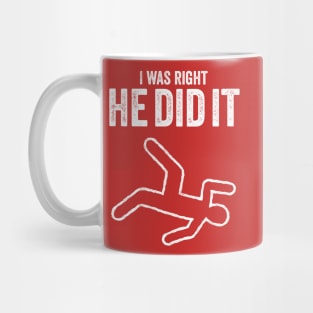 I was right he did it true crime murder killer dead t-shirt Mug